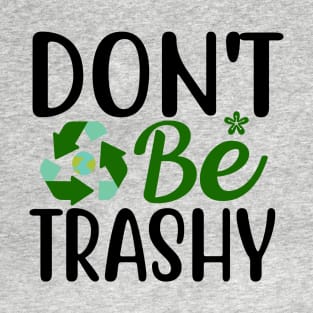 Don't Be Trashy T-Shirt